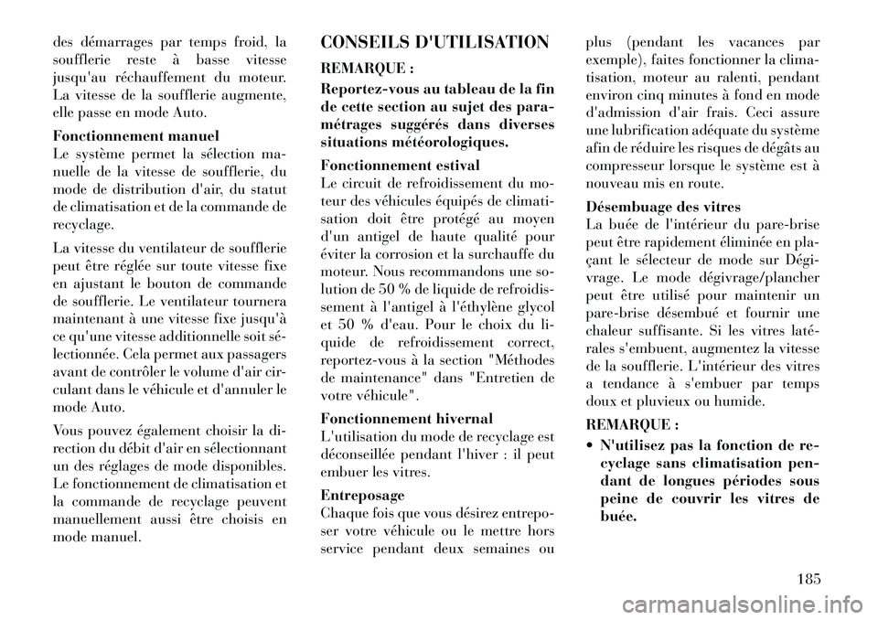 Lancia Thema 2011 Notice dentretien (in French) des démarrages par temps froid, la
soufflerie reste à basse vitesse
jusquau réchauffement du moteur.
La vitesse de la soufflerie augmente,
elle passe en mode Auto.
Fonctionnement manuel
Le syst Lancia Thema 2011 Notice dentretien (in French) des démarrages par temps froid, la
soufflerie reste à basse vitesse
jusquau réchauffement du moteur.
La vitesse de la soufflerie augmente,
elle passe en mode Auto.
Fonctionnement manuel
Le syst