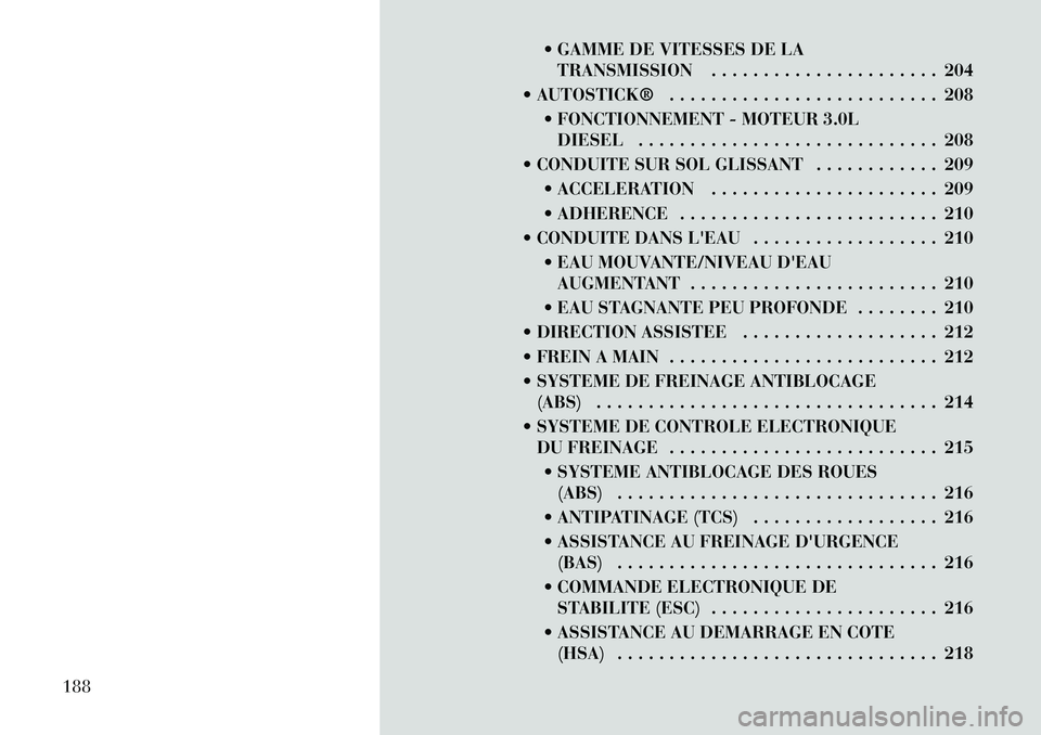 Lancia Thema 2011 Notice dentretien (in French) GAMME DE VITESSES DE LATRANSMISSION . . . . . . . . . . . . . . . . . . . . . . 204
AUTOSTICK® . . . . . . . . . . . . . . . . . . . . . . . . . . 208 FONCTIONNEMENT - MOTEUR 3.0LDIESEL . . . . Lancia Thema 2011 Notice dentretien (in French) GAMME DE VITESSES DE LATRANSMISSION . . . . . . . . . . . . . . . . . . . . . . 204
AUTOSTICK® . . . . . . . . . . . . . . . . . . . . . . . . . . 208 FONCTIONNEMENT - MOTEUR 3.0LDIESEL . . . .