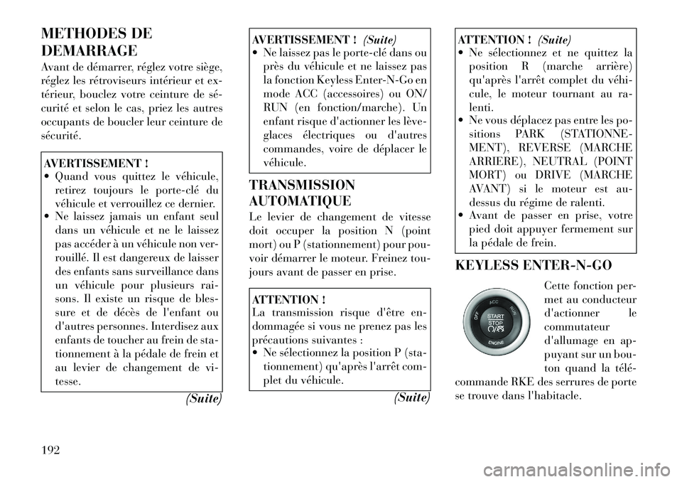 Lancia Thema 2011 Notice dentretien (in French) METHODES DE DEMARRAGE
Avant de démarrer, réglez votre siège,
réglez les rétroviseurs intérieur et ex-
térieur, bouclez votre ceinture de séÂ
curité et selon le cas, priez les autres
occupa Lancia Thema 2011 Notice dentretien (in French) METHODES DE DEMARRAGE
Avant de démarrer, réglez votre siège,
réglez les rétroviseurs intérieur et ex-
térieur, bouclez votre ceinture de séÂ
curité et selon le cas, priez les autres
occupa