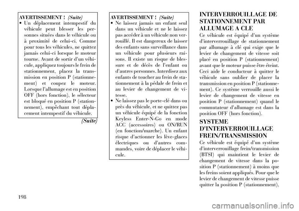 Lancia Thema 2011 Notice dentretien (in French) AVERTISSEMENT !(Suite)
Un déplacement intempestif du
véhicule peut blesser les per-
sonnes situées dans le véhicule ou
à proximité de celui-ci. Comme
pour tous les véhicules, ne quittez
jama Lancia Thema 2011 Notice dentretien (in French) AVERTISSEMENT !(Suite)
Un déplacement intempestif du
véhicule peut blesser les per-
sonnes situées dans le véhicule ou
à proximité de celui-ci. Comme
pour tous les véhicules, ne quittez
jama