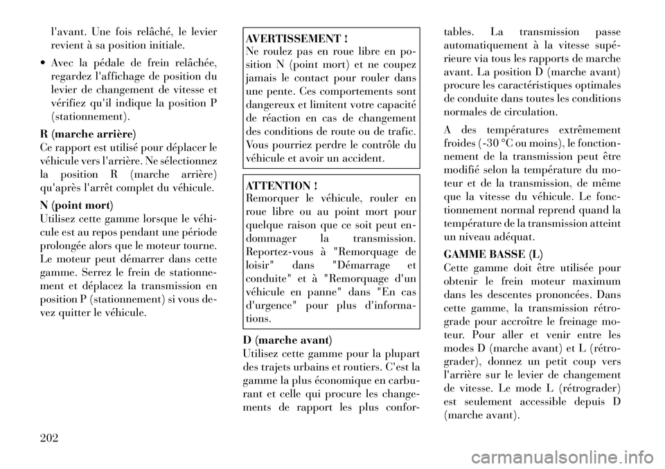 Lancia Thema 2011 Notice dentretien (in French) lavant. Une fois relâché, le levier
revient à sa position initiale.
Avec la pédale de frein relâchée, regardez laffichage de position du
levier de changement de vitesse et
vérifiez quil i Lancia Thema 2011 Notice dentretien (in French) lavant. Une fois relâché, le levier
revient à sa position initiale.
Avec la pédale de frein relâchée, regardez laffichage de position du
levier de changement de vitesse et
vérifiez quil i