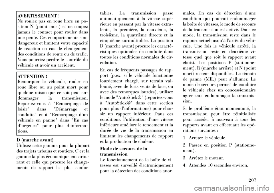 Lancia Thema 2011 Notice dentretien (in French) AVERTISSEMENT !
Ne roulez pas en roue libre en po-
sition N (point mort) et ne coupez
jamais le contact pour rouler dans
une pente. Ces comportements sont
dangereux et limitent votre capacité
de rà Lancia Thema 2011 Notice dentretien (in French) AVERTISSEMENT !
Ne roulez pas en roue libre en po-
sition N (point mort) et ne coupez
jamais le contact pour rouler dans
une pente. Ces comportements sont
dangereux et limitent votre capacité
de rÃ