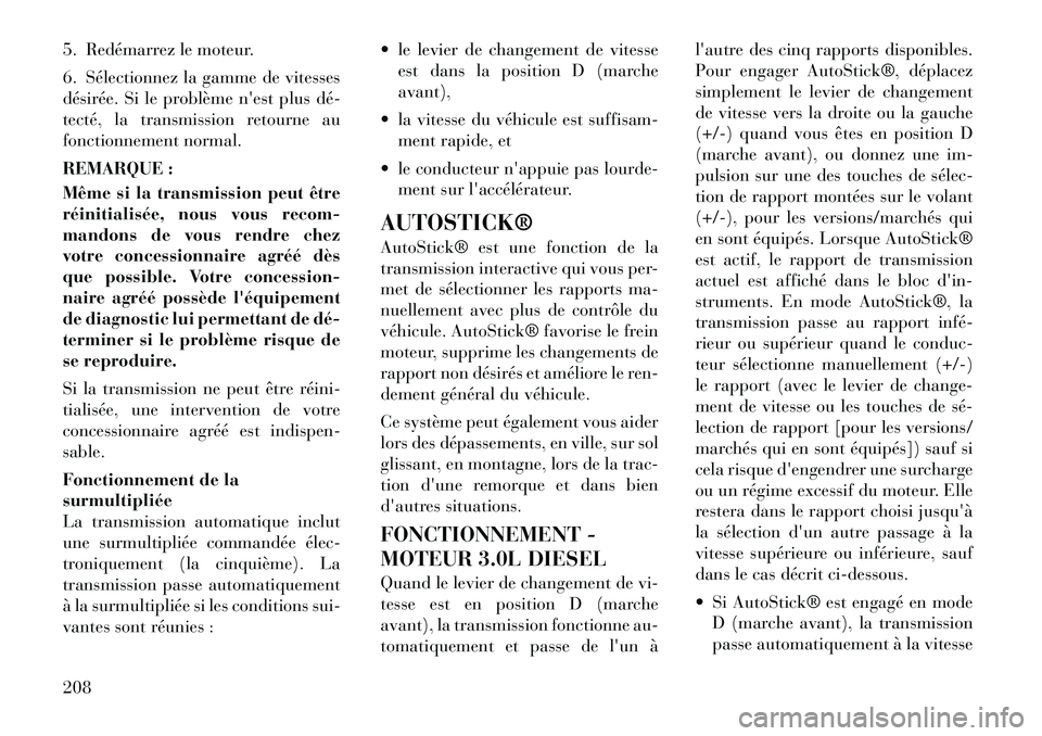 Lancia Thema 2011 Notice dentretien (in French) 5. Redémarrez le moteur.
6. Sélectionnez la gamme de vitesses
désirée. Si le problème nest plus déÂ
tecté, la transmission retourne au
fonctionnement normal.
REMARQUE :
Même si la transm Lancia Thema 2011 Notice dentretien (in French) 5. Redémarrez le moteur.
6. Sélectionnez la gamme de vitesses
désirée. Si le problème nest plus déÂ
tecté, la transmission retourne au
fonctionnement normal.
REMARQUE :
Même si la transm