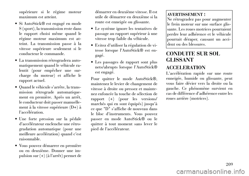 Lancia Thema 2011 Notice dentretien (in French) supérieure si le régime moteur
maximum est atteint.
Si AutoStick® est engagé en mode S (sport), la transmission reste dans
le rapport choisi même quand le
régime moteur maximum est at-
teint. Lancia Thema 2011 Notice dentretien (in French) supérieure si le régime moteur
maximum est atteint.
Si AutoStick® est engagé en mode S (sport), la transmission reste dans
le rapport choisi même quand le
régime moteur maximum est at-
teint.