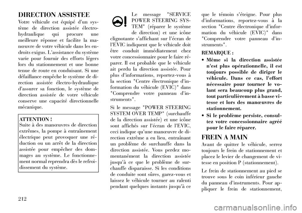 Lancia Thema 2011 Notice dentretien (in French) DIRECTION ASSISTEE
Votre véhicule est équipé dun sys-
tème de direction assistée électro-
hydraulique qui procure une
meilleure réponse et facilite la ma-
nœuvre de votre véhicule dans les Lancia Thema 2011 Notice dentretien (in French) DIRECTION ASSISTEE
Votre véhicule est équipé dun sys-
tème de direction assistée électro-
hydraulique qui procure une
meilleure réponse et facilite la ma-
nœuvre de votre véhicule dans les
