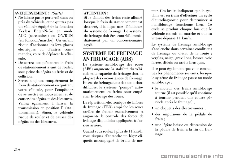 Lancia Thema 2011 Notice dentretien (in French) AVERTISSEMENT !(Suite)
Ne laissez pas le porteÂclé dans ou
près du véhicule, et ne quittez pas
un véhicule équipé de la fonction
Keyless Enter-N-Go en mode
ACC (accessoires) ou ON/RUN
(en fo Lancia Thema 2011 Notice dentretien (in French) AVERTISSEMENT !(Suite)
Ne laissez pas le porteÂclé dans ou
près du véhicule, et ne quittez pas
un véhicule équipé de la fonction
Keyless Enter-N-Go en mode
ACC (accessoires) ou ON/RUN
(en fo