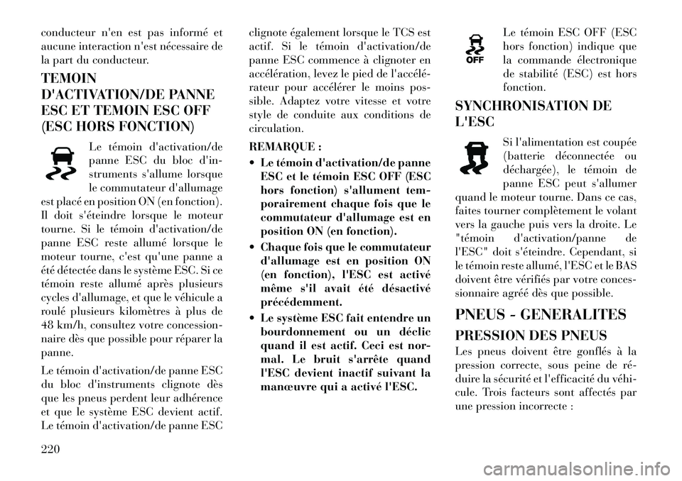 Lancia Thema 2011  Notice dentretien (in French) conducteur nen est pas informé et 
aucune interaction nest nécessaire de
la part du conducteur. TEMOIN 
DACTIVATION/DE PANNE
ESC ET TEMOIN ESC OFF
(ESC HORS FONCTION)Le témoin dactivation/de 
p