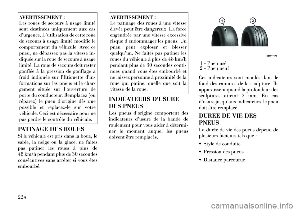 Lancia Thema 2011  Notice dentretien (in French) AVERTISSEMENT ! 
Les roues de secours à usage limité 
sont destinées uniquement aux cas
durgence. Lutilisation de cette roue
de secours à usage limité modifie le
comportement du véhicule. Avec