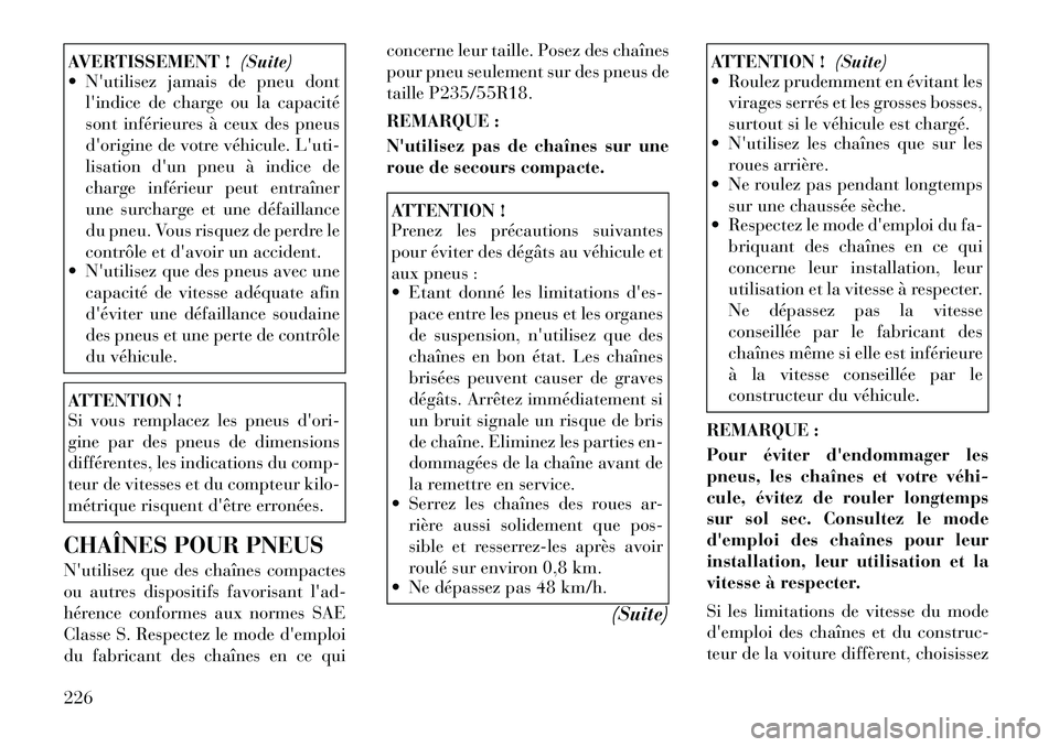 Lancia Thema 2011  Notice dentretien (in French) AVERTISSEMENT !(Suite)
 Nutilisez jamais de pneu dont
lindice de charge ou la capacité 
sont inférieures à ceux des pneus
dorigine de votre véhicule. Luti-
lisation dun pneu à indice de
cha