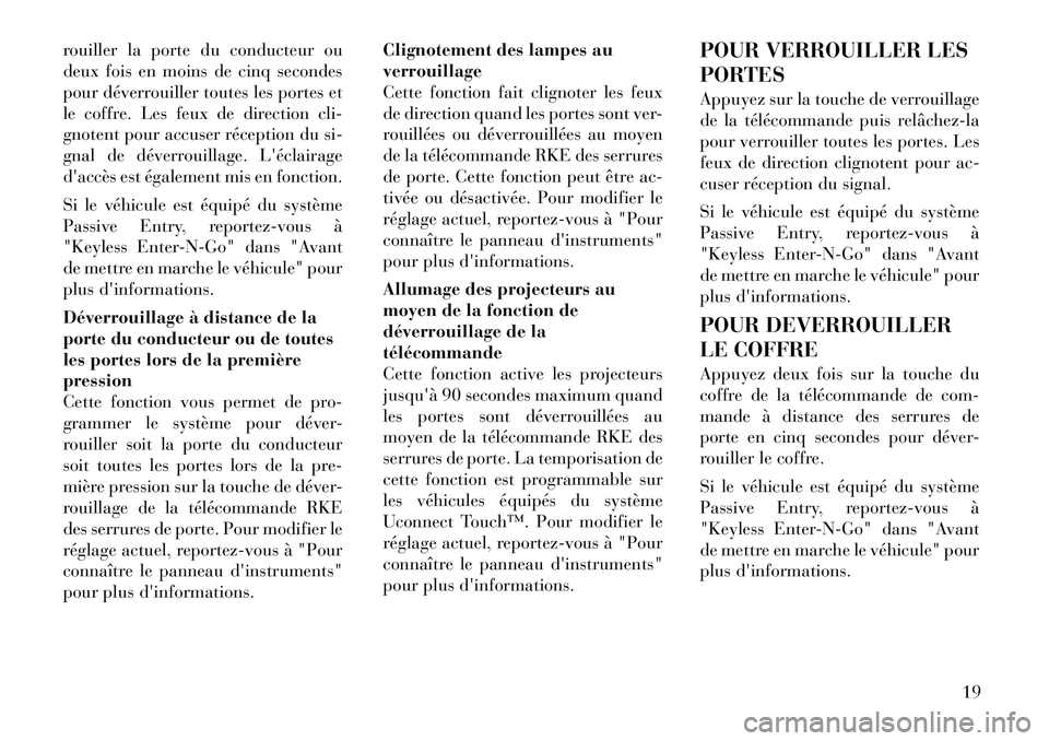 Lancia Thema 2011 Notice dentretien (in French) rouiller la porte du conducteur ou
deux fois en moins de cinq secondes
pour déverrouiller toutes les portes et
le coffre. Les feux de direction cli-
gnotent pour accuser réception du si-
gnal de dà Lancia Thema 2011 Notice dentretien (in French) rouiller la porte du conducteur ou
deux fois en moins de cinq secondes
pour déverrouiller toutes les portes et
le coffre. Les feux de direction cli-
gnotent pour accuser réception du si-
gnal de dÃ