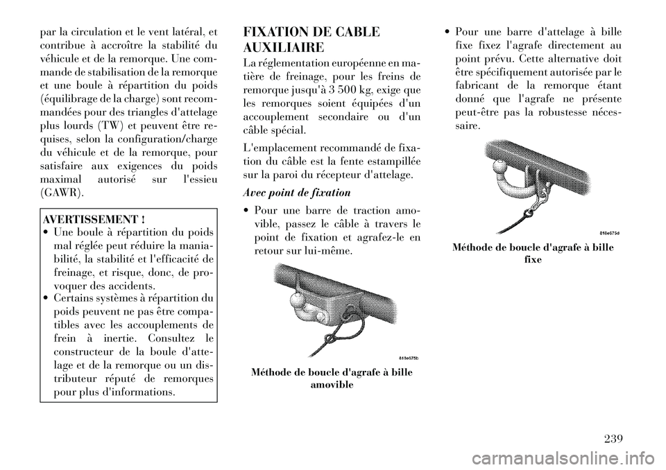 Lancia Thema 2011  Notice dentretien (in French) par la circulation et le vent latéral, et 
contribue à accroître la stabilité du
véhicule et de la remorque. Une com-
mande de stabilisation de la remorque
et une boule à répartition du poids
(