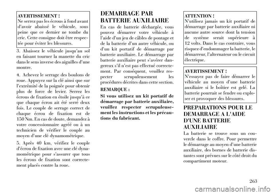 Lancia Thema 2011  Notice dentretien (in French) AVERTISSEMENT ! 
Ne serrez pas les écrous à fond avant 
davoir abaissé le véhicule, sous
peine que ce dernier ne tombe du
cric. Cette consigne doit être respec-
tée pour éviter les blessures.
