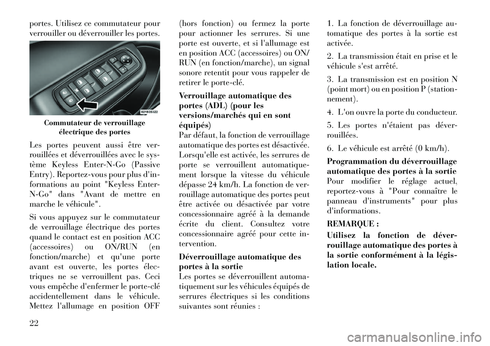 Lancia Thema 2012  Notice dentretien (in French) portes. Utilisez ce commutateur pour 
verrouiller ou déverrouiller les portes. 
Les portes peuvent aussi être ver- 
rouillées et déverrouillées avec le sys-
tème Keyless Enter-N-Go (Passive
Entr