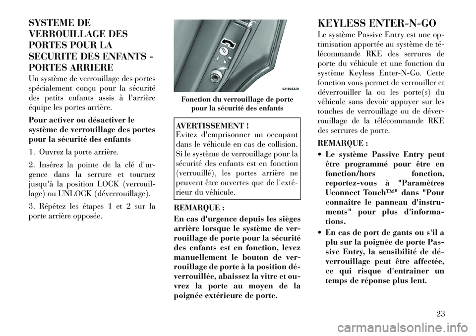 Lancia Thema 2012  Notice dentretien (in French) SYSTEME DE 
VERROUILLAGE DES
PORTES POUR LA
SECURITE DES ENFANTS -
PORTES ARRIERE 
Un système de verrouillage des portes 
spécialement conçu pour la sécurité
des petits enfants assis à larrièr