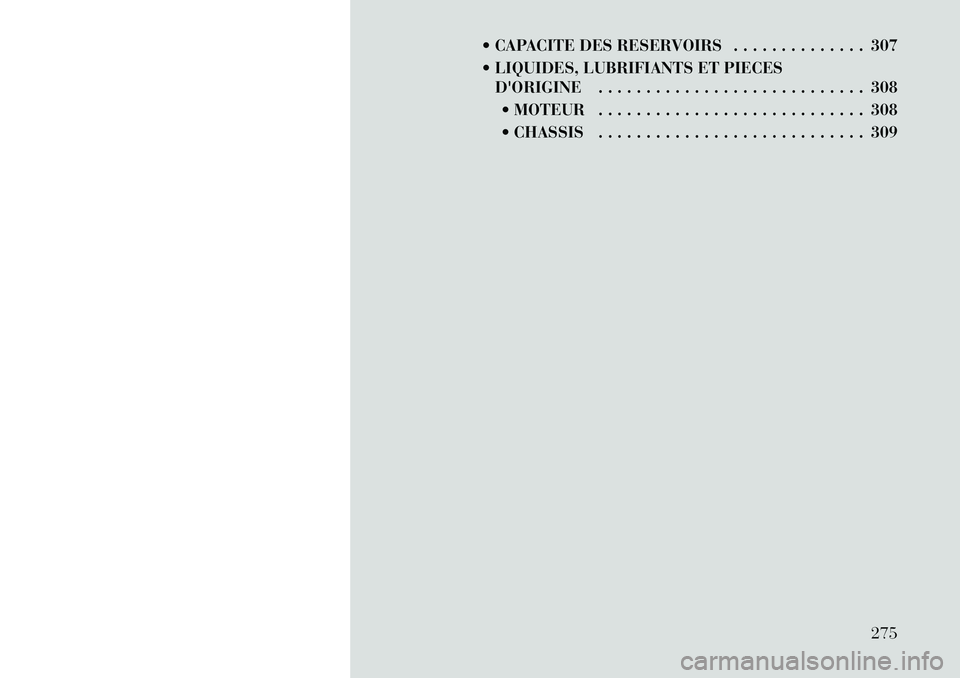 Lancia Thema 2011  Notice dentretien (in French)  CAPACITE DES RESERVOIRS . . . . . . . . . . . . . . 307 
 LIQUIDES, LUBRIFIANTS ET PIECESDORIGINE . . . . . . . . . . . . . . . . . . . . . . . . . . . . 308
 MOTEUR . . . . . . . . . . . . . . .