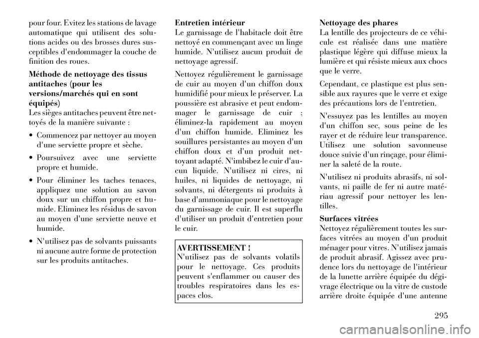 Lancia Thema 2011 Notice dentretien (in French) pour four. Evitez les stations de lavage
automatique qui utilisent des solu-
tions acides ou des brosses dures sus-
ceptibles dendommager la couche de
finition des roues.
Méthode de nettoyage des Lancia Thema 2011 Notice dentretien (in French) pour four. Evitez les stations de lavage
automatique qui utilisent des solu-
tions acides ou des brosses dures sus-
ceptibles dendommager la couche de
finition des roues.
Méthode de nettoyage des