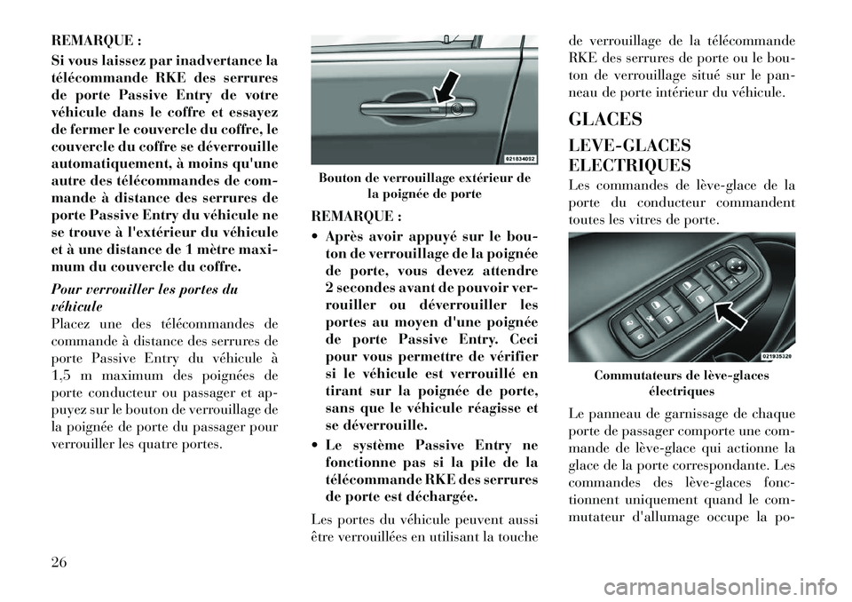 Lancia Thema 2012  Notice dentretien (in French) REMARQUE : 
Si vous laissez par inadvertance la 
télécommande RKE des serrures
de porte Passive Entry de votre
véhicule dans le coffre et essayez
de fermer le couvercle du coffre, le
couvercle du c
