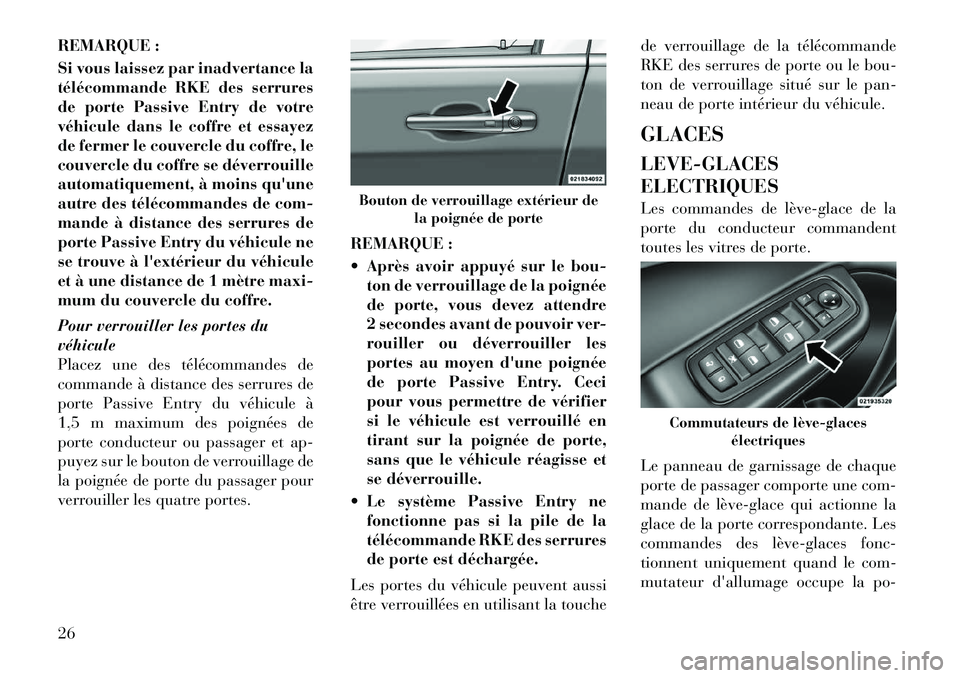 Lancia Thema 2011 Notice dentretien (in French) REMARQUE :
Si vous laissez par inadvertance la
télécommande RKE des serrures
de porte Passive Entry de votre
véhicule dans le coffre et essayez
de fermer le couvercle du coffre, le
couvercle du c Lancia Thema 2011 Notice dentretien (in French) REMARQUE :
Si vous laissez par inadvertance la
télécommande RKE des serrures
de porte Passive Entry de votre
véhicule dans le coffre et essayez
de fermer le couvercle du coffre, le
couvercle du c
