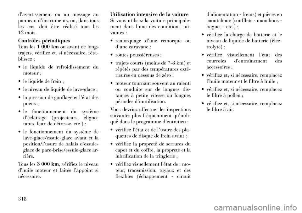 Lancia Thema 2011  Notice dentretien (in French) davertissement ou un message au 
panneau dinstruments, ou, dans tous
les cas, doit être réalisé tous les
12 mois. 
Contrôles périodiques 
Tous les1 000 km ou avant de longs
trajets, vérifiez e