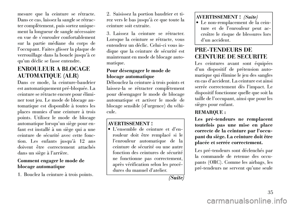 Lancia Thema 2011 Notice dentretien (in French) mesure que la ceinture se rétracte.
Dans ce cas, laissez la sangle se rétrac
ter complètement, puis sortez unique-
ment la longueur de sangle nécessaire
en vue de senrouler confortablement
sur Lancia Thema 2011 Notice dentretien (in French) mesure que la ceinture se rétracte.
Dans ce cas, laissez la sangle se rétrac
ter complètement, puis sortez unique-
ment la longueur de sangle nécessaire
en vue de senrouler confortablement
sur