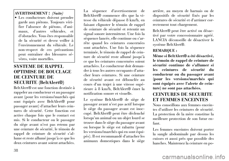 Lancia Thema 2011 Notice dentretien (in French) AVERTISSEMENT !(Suite)
Les conducteurs doivent prendre
garde aux piétons. Toujours véri
fier labsence de piétons, dani-
maux, dautres véhicules, et
dobstacles. Vous êtes responsable
de l Lancia Thema 2011 Notice dentretien (in French) AVERTISSEMENT !(Suite)
Les conducteurs doivent prendre
garde aux piétons. Toujours véri
fier labsence de piétons, dani-
maux, dautres véhicules, et
dobstacles. Vous êtes responsable
de l