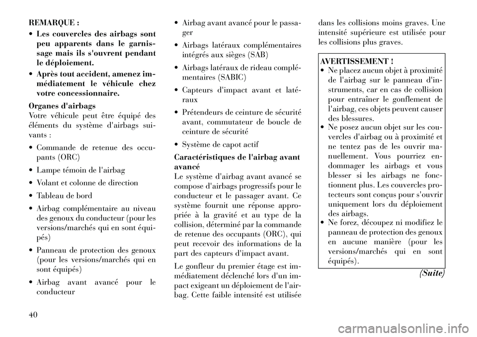 Lancia Thema 2011 Notice dentretien (in French) REMARQUE :
Les couvercles des airbags sontpeu apparents dans le garnis-
sage mais ils souvrent pendant
le déploiement.
Après tout accident, amenez im- médiatement le véhicule chez
votre con Lancia Thema 2011 Notice dentretien (in French) REMARQUE :
Les couvercles des airbags sontpeu apparents dans le garnis-
sage mais ils souvrent pendant
le déploiement.
Après tout accident, amenez im- médiatement le véhicule chez
votre con