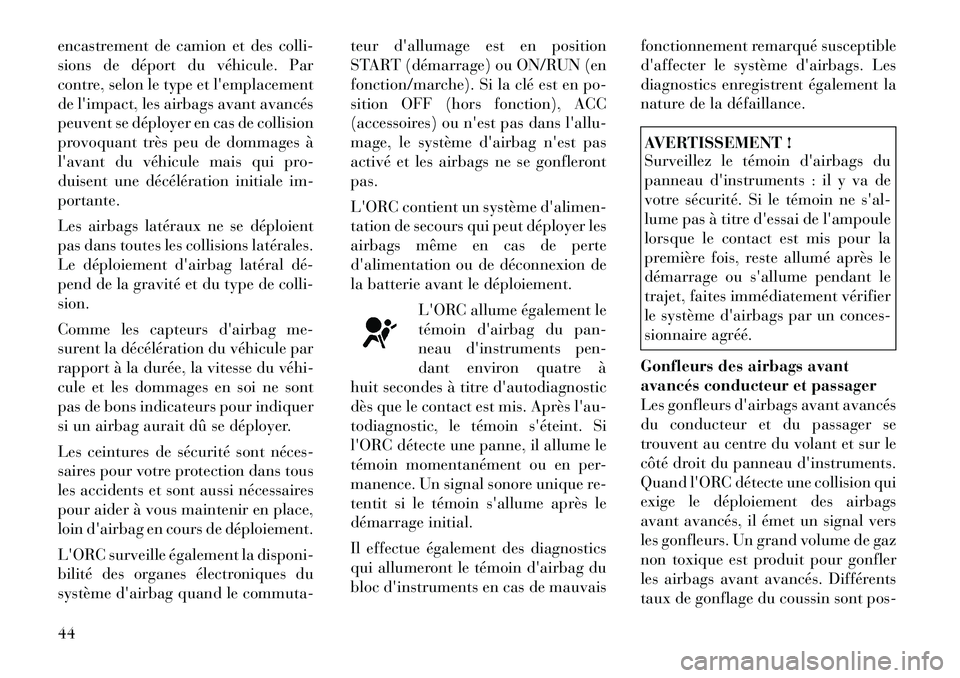 Lancia Thema 2011 Notice dentretien (in French) encastrement de camion et des colli-
sions de déport du véhicule. Par
contre, selon le type et lemplacement
de limpact, les airbags avant avancés
peuvent se déployer en cas de collision
provoqu Lancia Thema 2011 Notice dentretien (in French) encastrement de camion et des colli-
sions de déport du véhicule. Par
contre, selon le type et lemplacement
de limpact, les airbags avant avancés
peuvent se déployer en cas de collision
provoqu