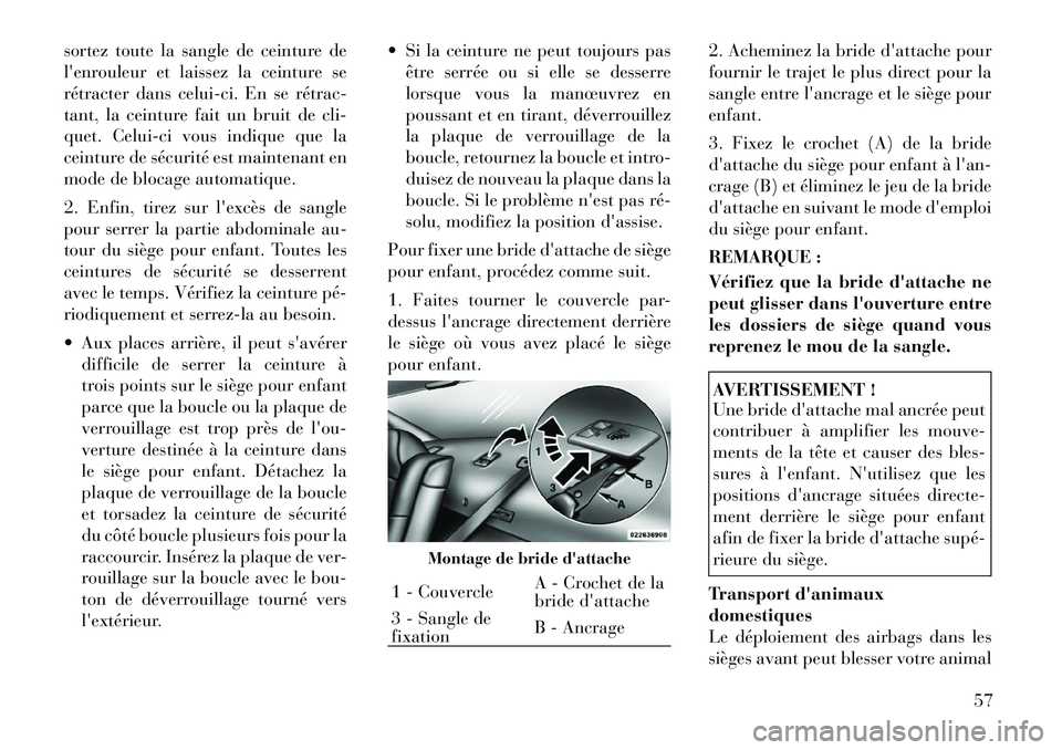 Lancia Thema 2011 Notice dentretien (in French) sortez toute la sangle de ceinture de
lenrouleur et laissez la ceinture se
rétracter dans celui-ci. En se rétrac
tant, la ceinture fait un bruit de cli-
quet. Celui-ci vous indique que la
ceintu Lancia Thema 2011 Notice dentretien (in French) sortez toute la sangle de ceinture de
lenrouleur et laissez la ceinture se
rétracter dans celui-ci. En se rétrac
tant, la ceinture fait un bruit de cli-
quet. Celui-ci vous indique que la
ceintu