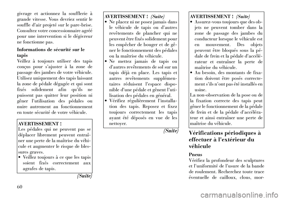 Lancia Thema 2011 Notice dentretien (in French) givrage et actionnez la soufflerie à
grande vitesse. Vous devriez sentir le
souffle dair projeté sur le pare-brise.
Consultez votre concessionnaire agréé
pour une intervention si le dégivreur
n Lancia Thema 2011 Notice dentretien (in French) givrage et actionnez la soufflerie à
grande vitesse. Vous devriez sentir le
souffle dair projeté sur le pare-brise.
Consultez votre concessionnaire agréé
pour une intervention si le dégivreur
n