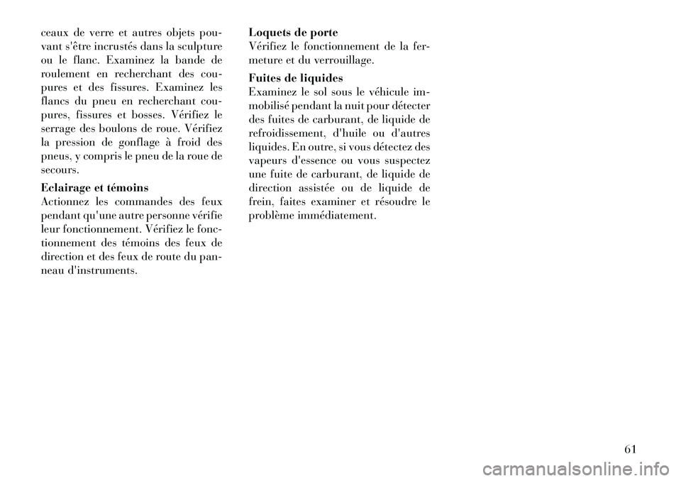 Lancia Thema 2011 Notice dentretien (in French) ceaux de verre et autres objets pou-
vant sêtre incrustés dans la sculpture
ou le flanc. Examinez la bande de
roulement en recherchant des cou-
pures et des fissures. Examinez les
flancs du pneu e Lancia Thema 2011 Notice dentretien (in French) ceaux de verre et autres objets pou-
vant sêtre incrustés dans la sculpture
ou le flanc. Examinez la bande de
roulement en recherchant des cou-
pures et des fissures. Examinez les
flancs du pneu e