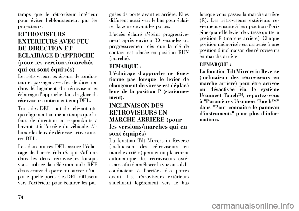 Lancia Thema 2011  Notice dentretien (in French) temps que le rétroviseur intérieur 
pour éviter léblouissement par les
projecteurs. RETROVISEURS 
EXTERIEURS AVEC FEU
DE DIRECTION ET
ECLAIRAGE DAPPROCHE
(pour les versions/marchés
qui en sont 