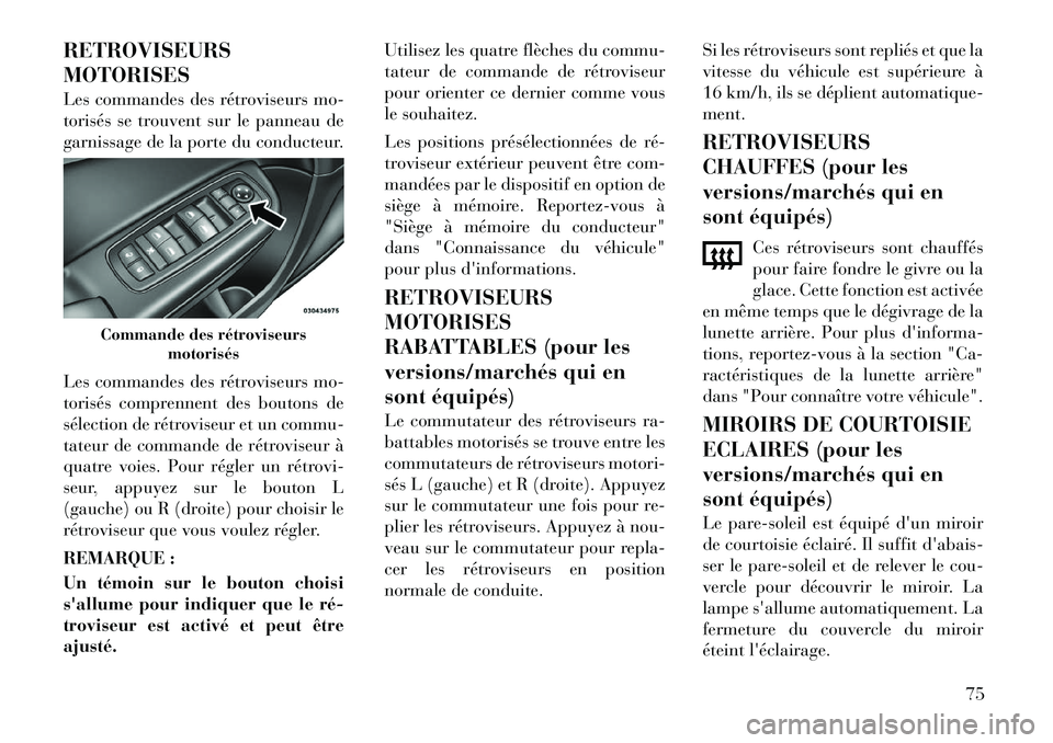 Lancia Thema 2011 Notice dentretien (in French) RETROVISEURS MOTORISES
Les commandes des rétroviseurs mo-
torisés se trouvent sur le panneau de
garnissage de la porte du conducteur.
Les commandes des rétroviseurs mo-
torisés comprennent des Lancia Thema 2011 Notice dentretien (in French) RETROVISEURS MOTORISES
Les commandes des rétroviseurs mo-
torisés se trouvent sur le panneau de
garnissage de la porte du conducteur.
Les commandes des rétroviseurs mo-
torisés comprennent des