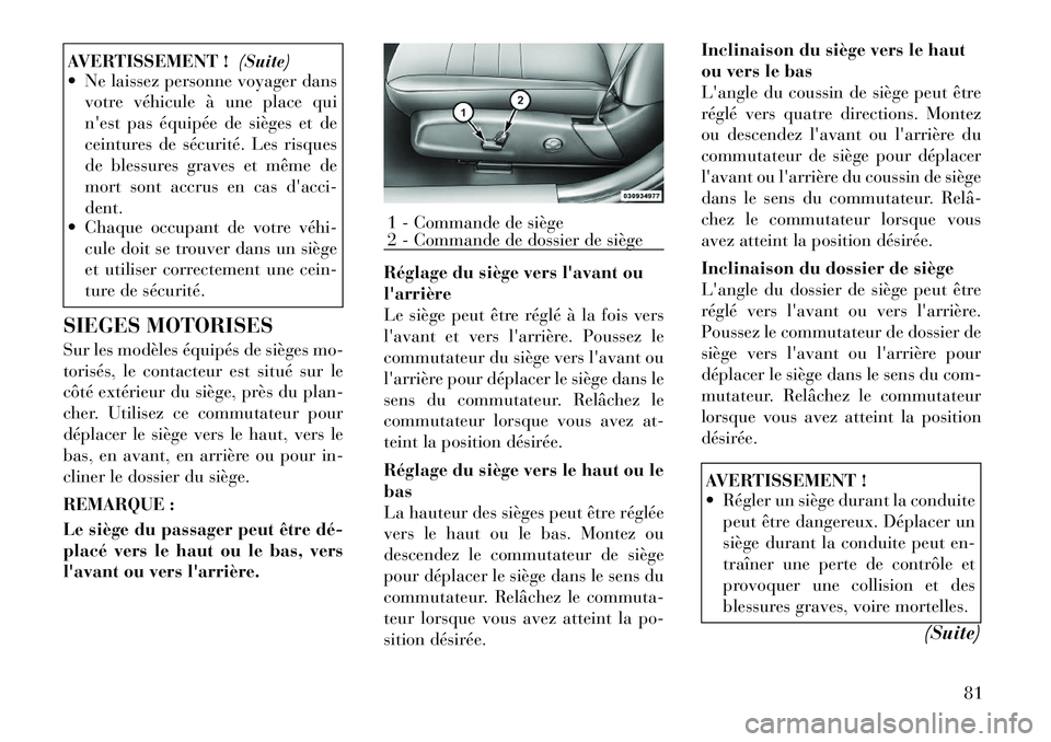 Lancia Thema 2011 Notice dentretien (in French) AVERTISSEMENT !(Suite)
Ne laissez personne voyager dans
votre véhicule à une place qui
nest pas équipée de sièges et de
ceintures de sécurité. Les risques
de blessures graves et même de
mo Lancia Thema 2011 Notice dentretien (in French) AVERTISSEMENT !(Suite)
Ne laissez personne voyager dans
votre véhicule à une place qui
nest pas équipée de sièges et de
ceintures de sécurité. Les risques
de blessures graves et même de
mo