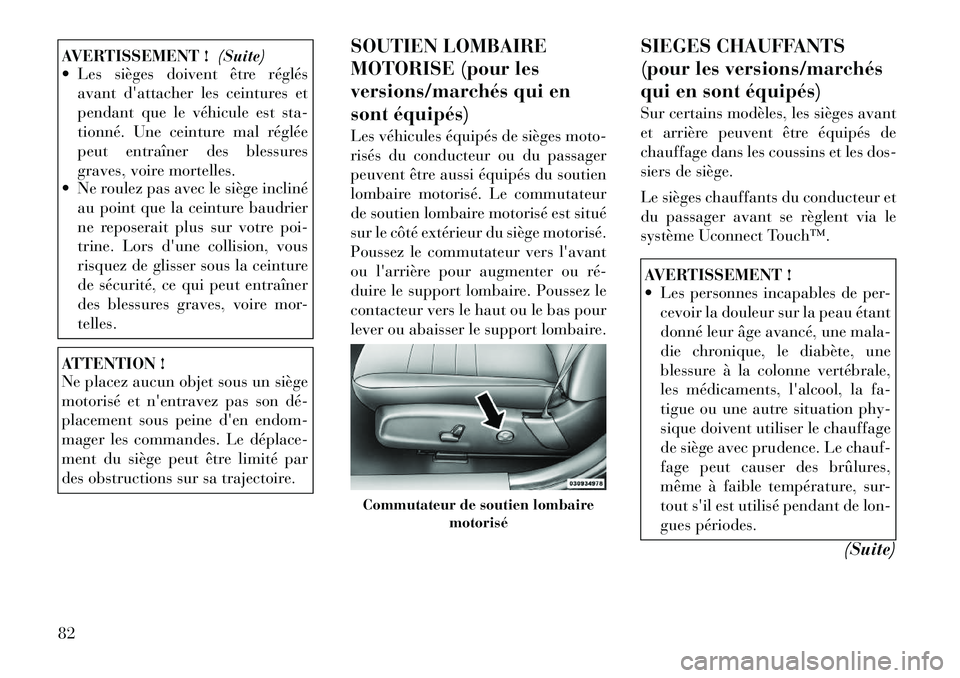 Lancia Thema 2011 Notice dentretien (in French) AVERTISSEMENT !(Suite)
Les sièges doivent être réglés
avant dattacher les ceintures et
pendant que le véhicule est sta-
tionné. Une ceinture mal réglée
peut entraîner des blessures
graves Lancia Thema 2011 Notice dentretien (in French) AVERTISSEMENT !(Suite)
Les sièges doivent être réglés
avant dattacher les ceintures et
pendant que le véhicule est sta-
tionné. Une ceinture mal réglée
peut entraîner des blessures
graves