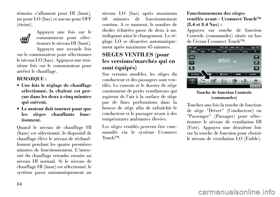 Lancia Thema 2011 Notice dentretien (in French) témoins sallument pour HI (haut),
un pour LO (bas) et aucun pour OFF(éteint).Appuyez une fois sur le
commutateur pour sélec
tionner le niveau HI (haut).
Appuyez une seconde fois
sur le commutat Lancia Thema 2011 Notice dentretien (in French) témoins sallument pour HI (haut),
un pour LO (bas) et aucun pour OFF(éteint).Appuyez une fois sur le
commutateur pour sélec
tionner le niveau HI (haut).
Appuyez une seconde fois
sur le commutat