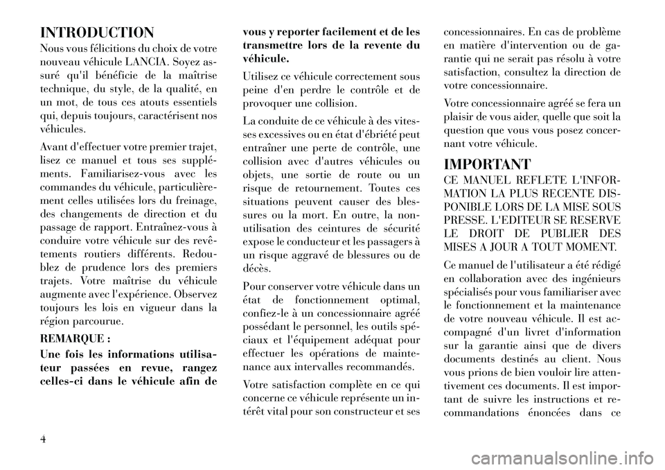 Lancia Thema 2012  Notice dentretien (in French) INTRODUCTION 
Nous vous félicitions du choix de votre 
nouveau véhicule LANCIA. Soyez as-
suré quil bénéficie de la maîtrise
technique, du style, de la qualité, en
un mot, de tous ces atouts e