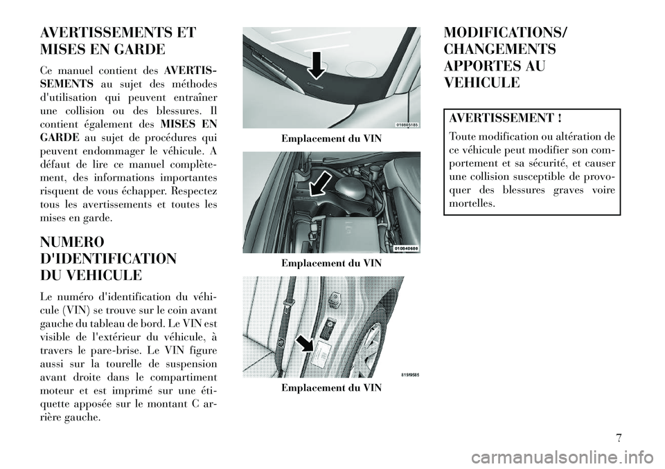 Lancia Thema 2013  Notice dentretien (in French) AVERTISSEMENTS ET
MISES EN GARDE
Ce manuel contient desAVERTIS-
SEMENTS au sujet des méthodes
dutilisation qui peuvent entraîner
une collision ou des blessures. Il
contient également des MISES EN

