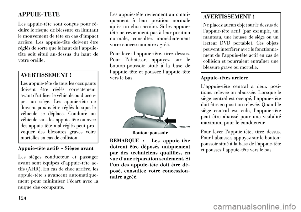 Lancia Thema 2013  Notice dentretien (in French) APPUIE-TETE
Les appuie­tête sont conçus pour ré­
duire le risque de blessure en limitant
le mouvement de tête en cas dimpact
arrière. Les appuie­tête doivent être
réglés de sorte que le h