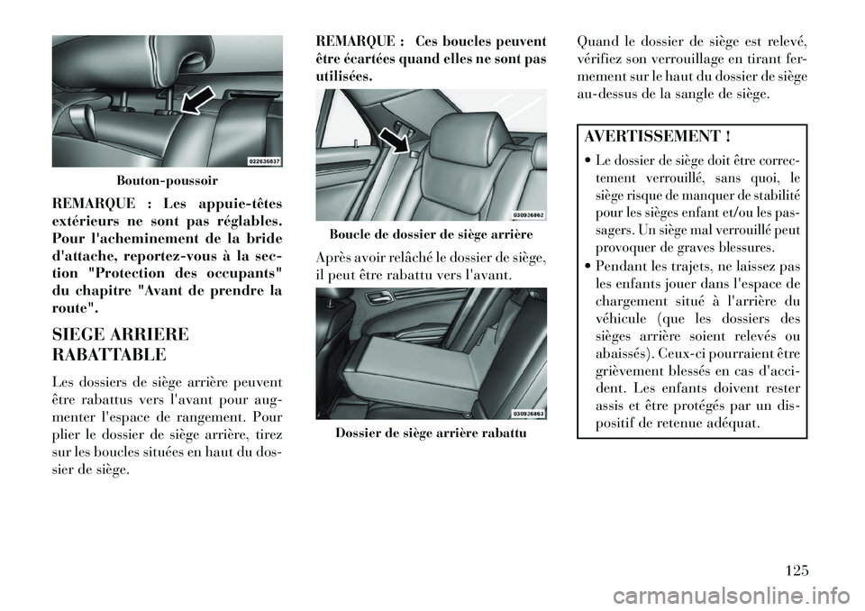 Lancia Thema 2013 Notice dentretien (in French) REMARQUE : Les appuietêtes
extérieurs ne sont pas réglables.
Pour lacheminement de la bride
dattache, reportez-vous à la sec-
tion "Protection des occupants"
du chapitre "Avant de prendre la
r Lancia Thema 2013 Notice dentretien (in French) REMARQUE : Les appuietêtes
extérieurs ne sont pas réglables.
Pour lacheminement de la bride
dattache, reportez-vous à la sec-
tion "Protection des occupants"
du chapitre "Avant de prendre la
r