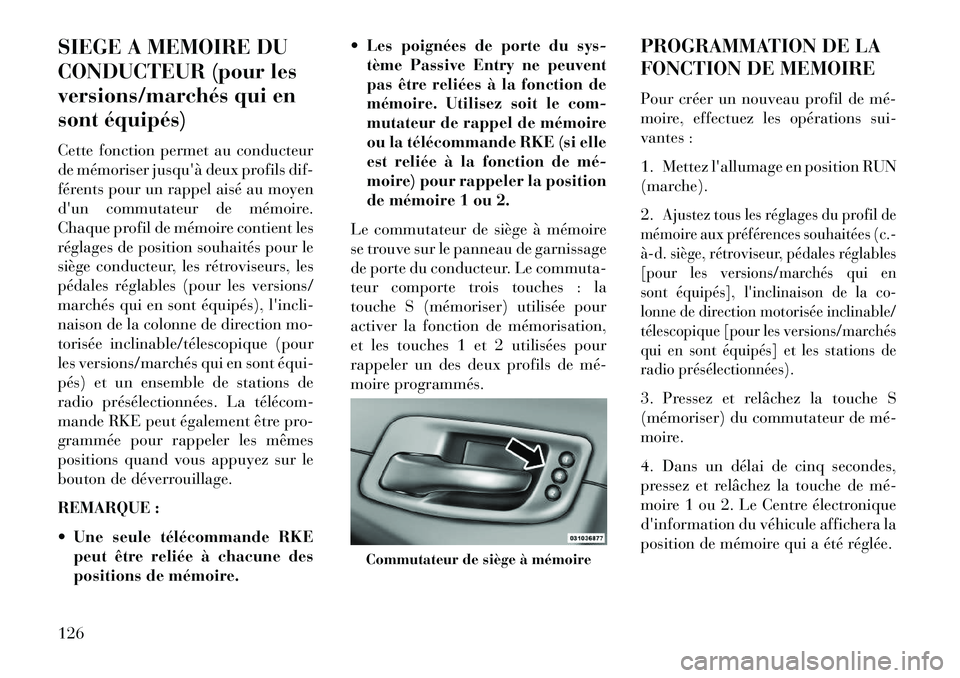 Lancia Thema 2013 Notice dentretien (in French) SIEGE A MEMOIRE DU
CONDUCTEUR (pour les
versions/marchés qui en
sont équipés)
Cette fonction permet au conducteur
de mémoriser jusquà deux profils dif-
férents pour un rappel aisé au moyen
du Lancia Thema 2013 Notice dentretien (in French) SIEGE A MEMOIRE DU
CONDUCTEUR (pour les
versions/marchés qui en
sont équipés)
Cette fonction permet au conducteur
de mémoriser jusquà deux profils dif-
férents pour un rappel aisé au moyen
du