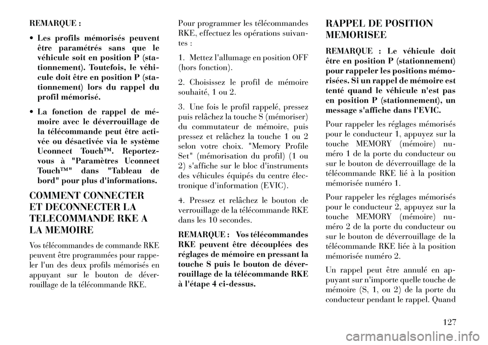 Lancia Thema 2013 Notice dentretien (in French) REMARQUE :
Les profils mémorisés peuventêtre paramétrés sans que le
véhicule soit en position P (sta-
tionnement). Toutefois, le véhi
cule doit être en position P (sta-
tionnement) lors du Lancia Thema 2013 Notice dentretien (in French) REMARQUE :
Les profils mémorisés peuventêtre paramétrés sans que le
véhicule soit en position P (sta-
tionnement). Toutefois, le véhi
cule doit être en position P (sta-
tionnement) lors du