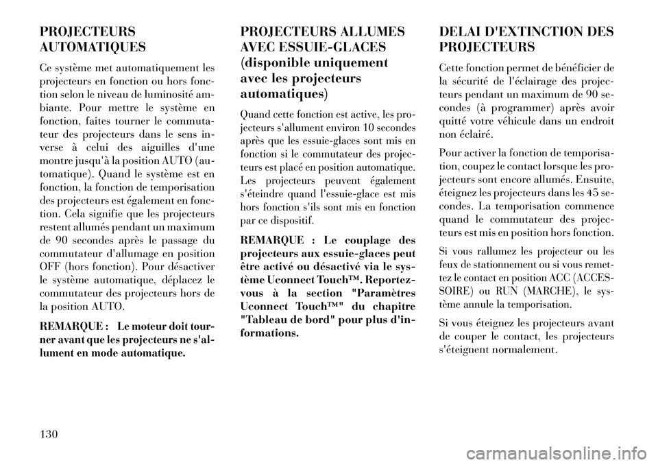 Lancia Thema 2013 Notice dentretien (in French) PROJECTEURS
AUTOMATIQUES
Ce système met automatiquement les
projecteurs en fonction ou hors fonc-
tion selon le niveau de luminosité am-
biante. Pour mettre le système en
fonction, faites tourner l Lancia Thema 2013 Notice dentretien (in French) PROJECTEURS
AUTOMATIQUES
Ce système met automatiquement les
projecteurs en fonction ou hors fonc-
tion selon le niveau de luminosité am-
biante. Pour mettre le système en
fonction, faites tourner l