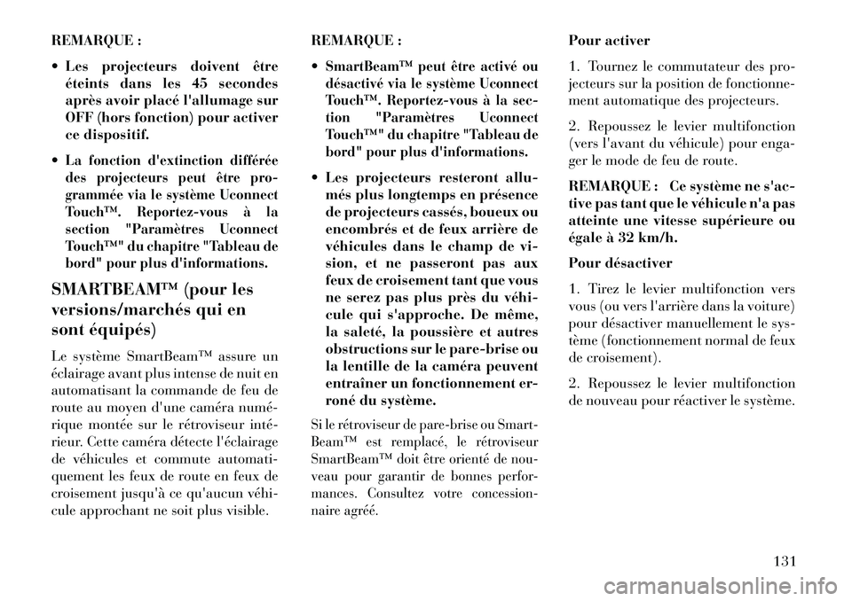 Lancia Thema 2013 Notice dentretien (in French) REMARQUE :
Les projecteurs doivent êtreéteints dans les 45 secondes
après avoir placé lallumage sur
OFF (hors fonction) pour activer
ce dispositif.
La fonction dextinction différée
des proj Lancia Thema 2013 Notice dentretien (in French) REMARQUE :
Les projecteurs doivent êtreéteints dans les 45 secondes
après avoir placé lallumage sur
OFF (hors fonction) pour activer
ce dispositif.
La fonction dextinction différée
des proj