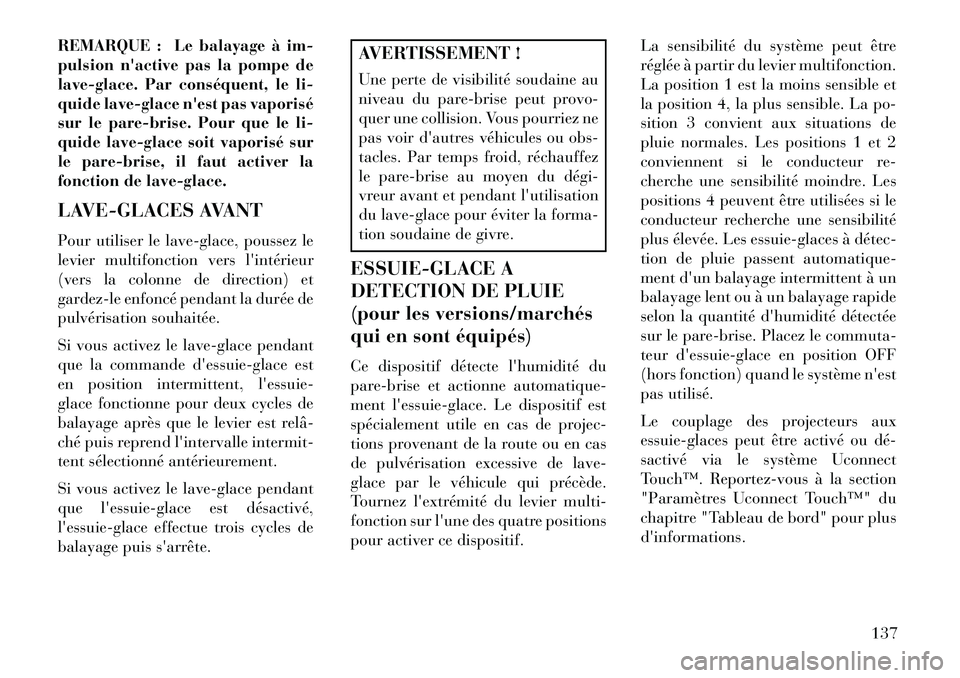 Lancia Thema 2013 Notice dentretien (in French) REMARQUE : Le balayage à im-
pulsion nactive pas la pompe de
lave-glace. Par conséquent, le li-
quide lave-glace nest pas vaporisé
sur le pare-brise. Pour que le li-
quide lave-glace soit vaporis Lancia Thema 2013 Notice dentretien (in French) REMARQUE : Le balayage à im-
pulsion nactive pas la pompe de
lave-glace. Par conséquent, le li-
quide lave-glace nest pas vaporisé
sur le pare-brise. Pour que le li-
quide lave-glace soit vaporis
