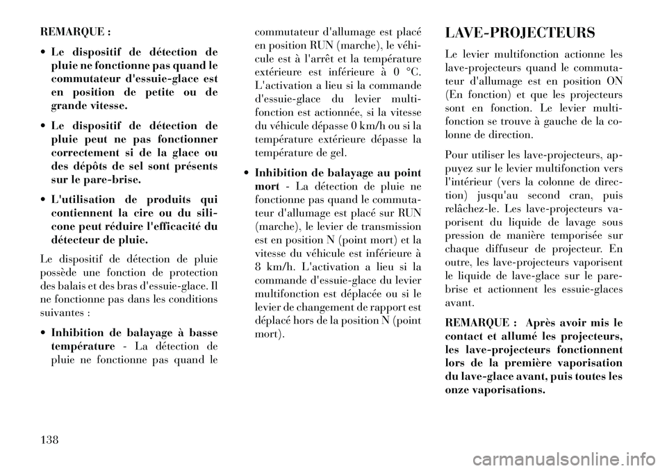 Lancia Thema 2013 Notice dentretien (in French) REMARQUE :
Le dispositif de détection depluie ne fonctionne pas quand le
commutateur dessuie-glace est
en position de petite ou de
grande vitesse.
Le dispositif de détection de pluie peut ne pa Lancia Thema 2013 Notice dentretien (in French) REMARQUE :
Le dispositif de détection depluie ne fonctionne pas quand le
commutateur dessuie-glace est
en position de petite ou de
grande vitesse.
Le dispositif de détection de pluie peut ne pa