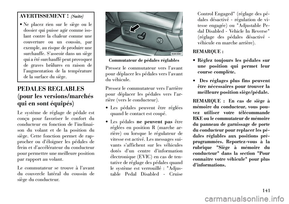Lancia Thema 2013 Notice dentretien (in French) AVERTISSEMENT !(Suite)
Ne placez rien sur le siège ou le
dossier qui puisse agir comme iso-
lant contre la chaleur comme une
couverture ou un coussin, par
exemple, au risque de produire une
surchauf Lancia Thema 2013 Notice dentretien (in French) AVERTISSEMENT !(Suite)
Ne placez rien sur le siège ou le
dossier qui puisse agir comme iso-
lant contre la chaleur comme une
couverture ou un coussin, par
exemple, au risque de produire une
surchauf