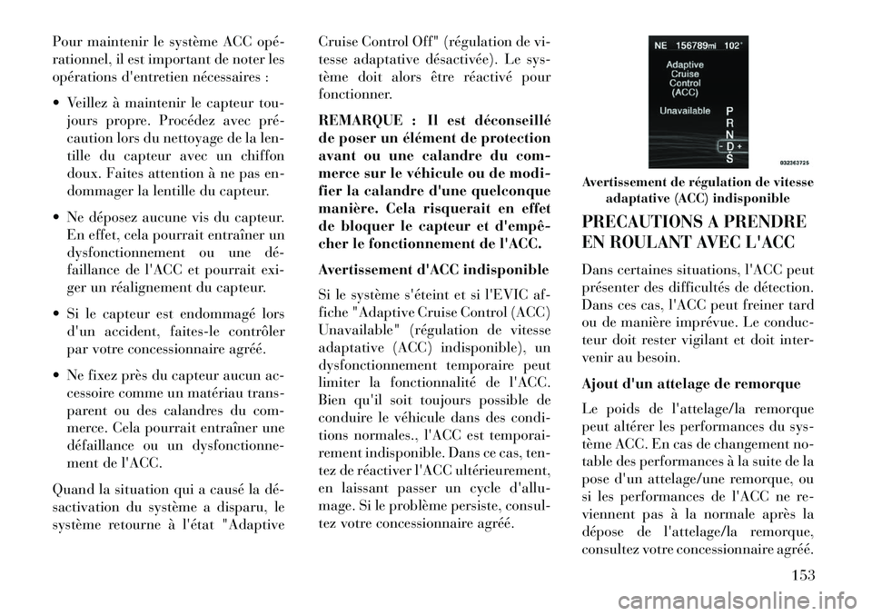 Lancia Thema 2013 Notice dentretien (in French) Pour maintenir le système ACC opéÂ
rationnel, il est important de noter les
opérations dentretien nécessaires :
Veillez à maintenir le capteur tou-jours propre. Procédez avec préÂ
caution Lancia Thema 2013 Notice dentretien (in French) Pour maintenir le système ACC opéÂ
rationnel, il est important de noter les
opérations dentretien nécessaires :
Veillez à maintenir le capteur tou-jours propre. Procédez avec préÂ
caution