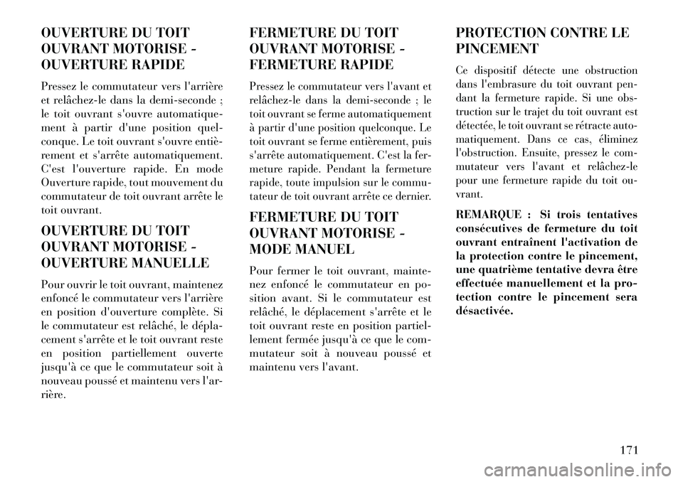 Lancia Thema 2013  Notice dentretien (in French) OUVERTURE DU TOIT
OUVRANT MOTORISE -
OUVERTURE RAPIDE
Pressez le commutateur vers larrière
et relâchez­le dans la demi-seconde ;
le toit ouvrant souvre automatique-
ment à partir dune position 