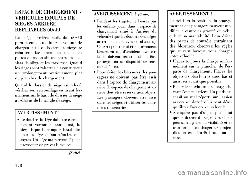 Lancia Thema 2013  Notice dentretien (in French) ESPACE DE CHARGEMENT -
VEHICULES EQUIPES DE
SIEGES ARRIERE
REPLIABLES 60/40Les sièges arrière repliables 60/40
permettent de moduler le volume de
chargement. Les dossiers des sièges se
rabattent fa