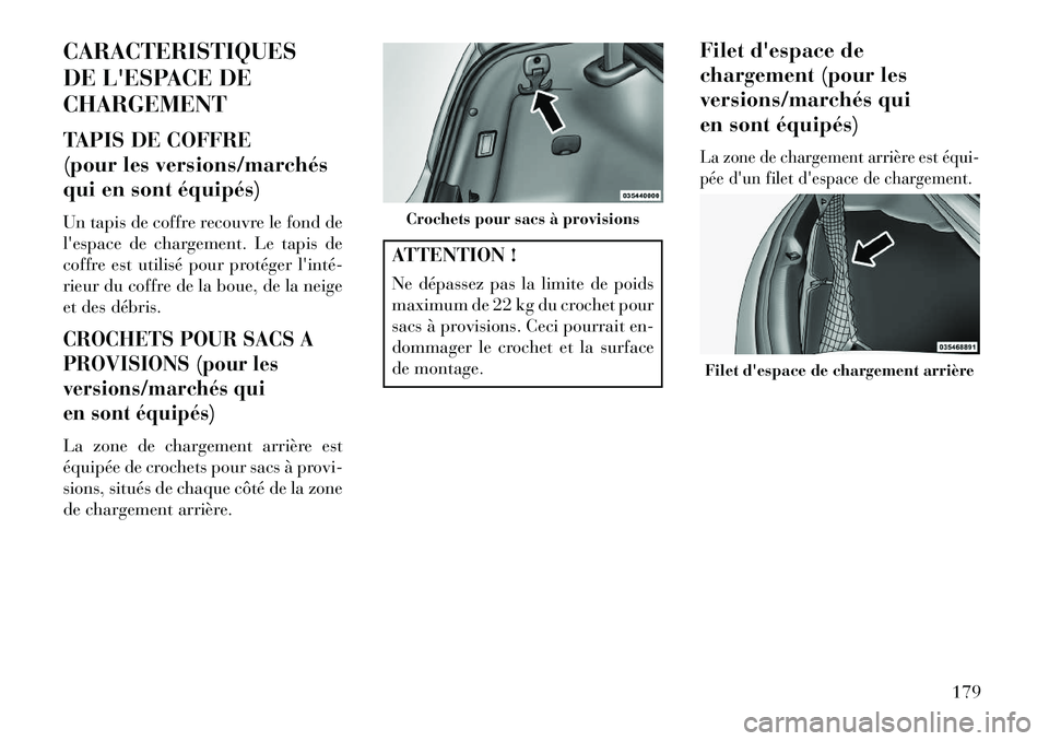 Lancia Thema 2013  Notice dentretien (in French) CARACTERISTIQUES
DE LESPACE DE
CHARGEMENT
TAPIS DE COFFRE
(pour les versions/marchés
qui en sont équipés)
Un tapis de coffre recouvre le fond de
lespace de chargement. Le tapis de
coffre est util